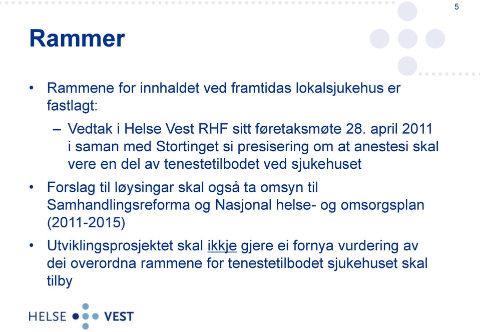 Forslag til løysingar skal også ta omsyn til Samhandlingsreforma og Nasjonal helse- og omsorgsplan (2011-2015)