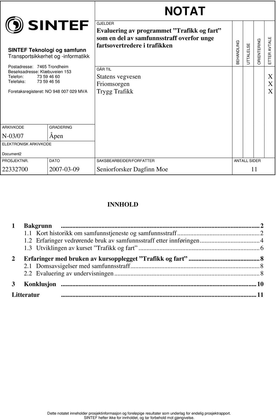 UTTALELSE ORIENTERING ETTER AVTALE X X X ARKIVKODE N-03/07 GRADERING Åpen ELEKTRONISK ARKIVKODE Document2 PROSJEKTNR.