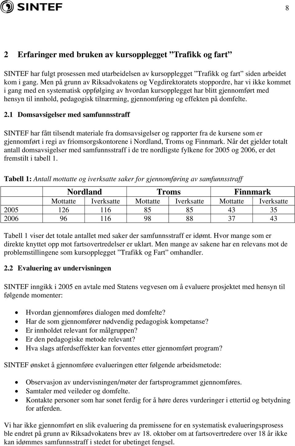 pedagogisk tilnærming, gjennomføring og effekten på domfelte. 2.