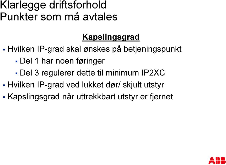 føringer Del 3 regulerer dette til minimum IP2XC Hvilken IP-grad