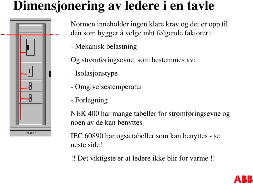 Omgivelsestemperatur - Forlegning NEK 400 har mange tabeller for strømføringsevne og noen av de kan benyttes