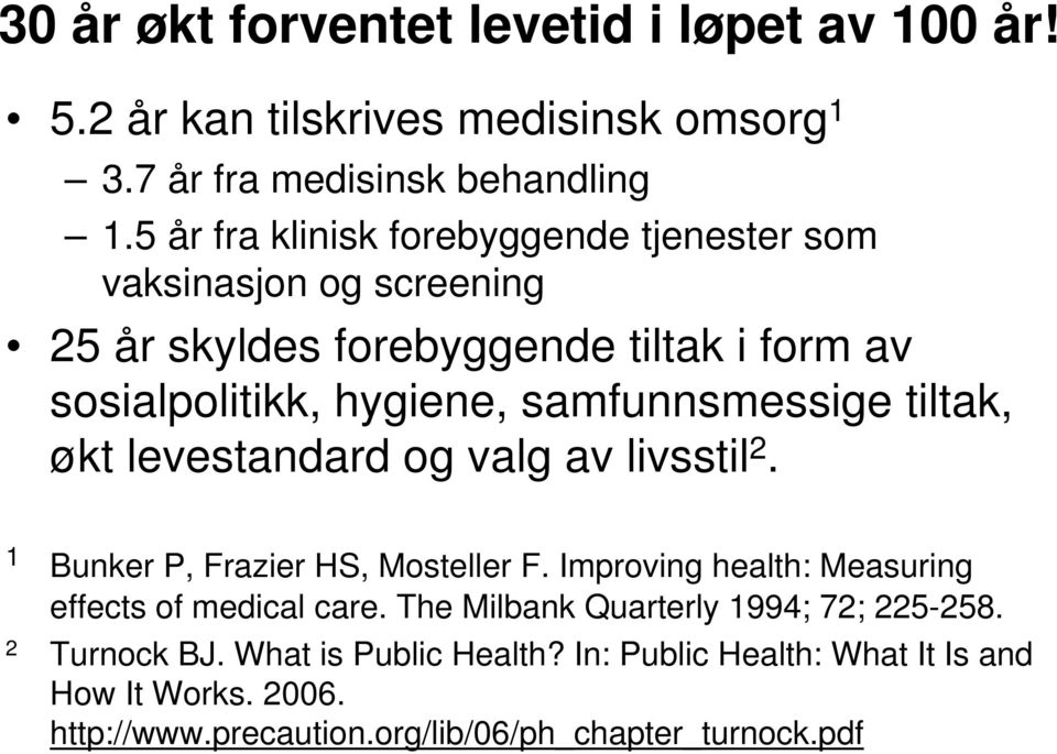 samfunnsmessige tiltak, økt levestandard og valg av livsstil 2. 1 Bunker P, Frazier HS, Mosteller F.