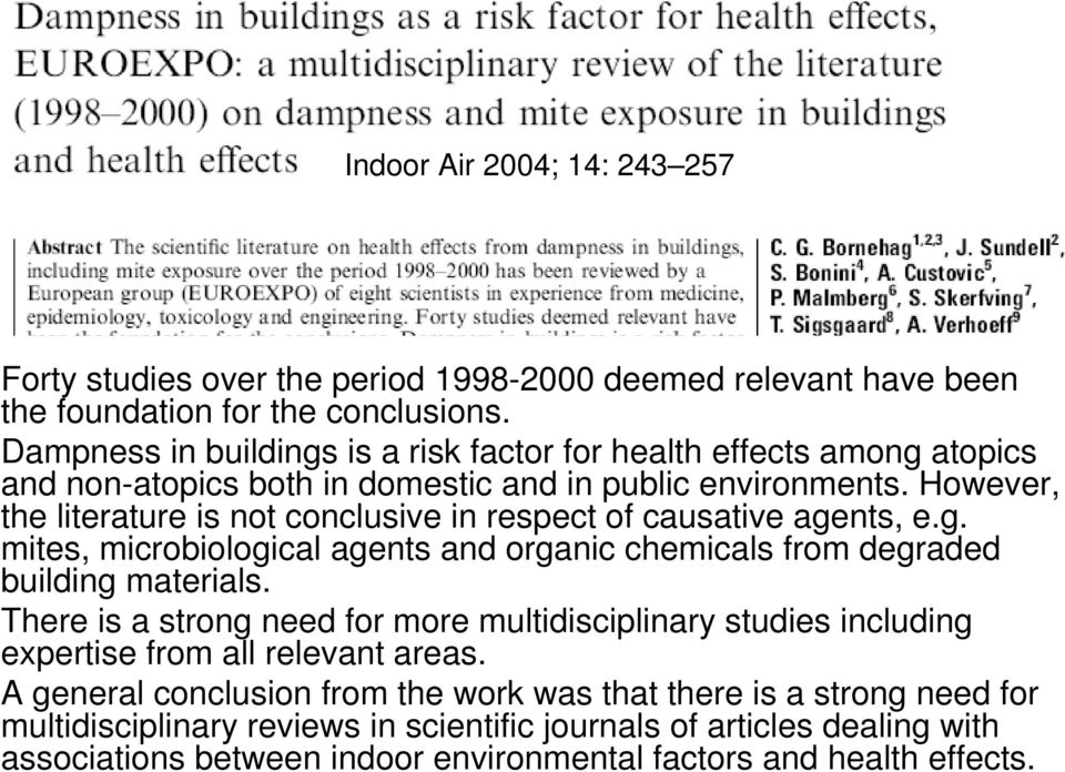 However, the literature is not conclusive in respect of causative agents, e.g. mites, microbiological agents and organic chemicals from degraded building materials.