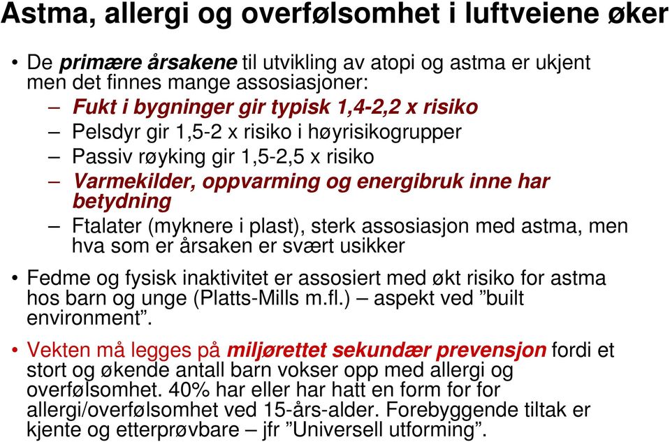 hva som er årsaken er svært usikker Fedme og fysisk inaktivitet er assosiert med økt risiko for astma hos barn og unge (Platts-Mills m.fl.) aspekt ved built environment.