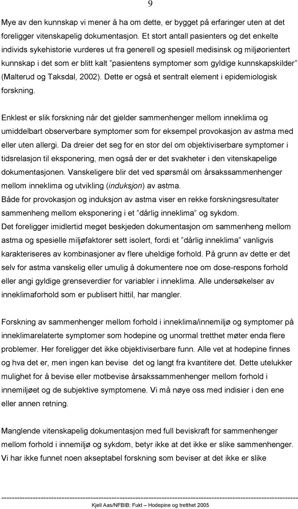 kunnskapskilder (Malterud og Taksdal, 2002). Dette er også et sentralt element i epidemiologisk forskning.