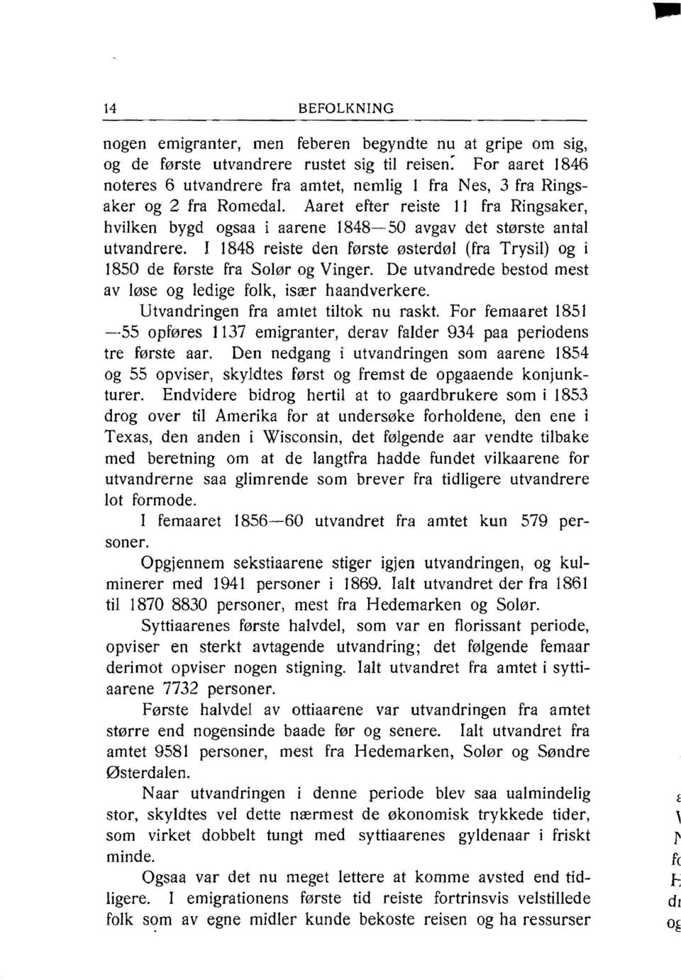 I 1848 reiste den første østerdøl (fra Trysil) og i 1850 de første fra Solør og Vinger. De utvandrede bestod mest av løse og ledige folk, især haandverkere. Utvandringen fra amtet tiltok nu raskt.