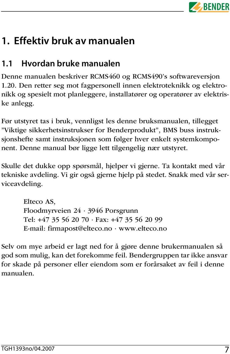 Før utstyret tas i bruk, vennligst les denne bruksmanualen, tillegget Viktige sikkerhetsinstrukser for Benderprodukt, BMS buss instruksjonshefte samt instruksjonen som følger hver enkelt