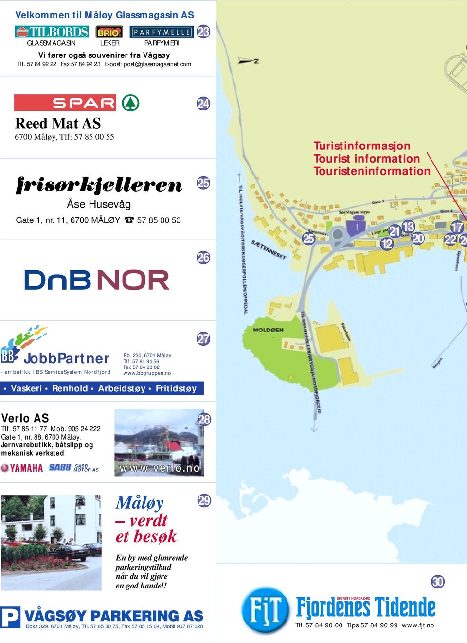 11, 6700 MÅLØY 57 85 00 53 26 25 21 13 17 12 20 22 26 JobbPartner - en butikk i BB ServiceSystem Nordfjord P.b. 230, 6701 Måløy Tlf. 57 84 94 56 Fax 57 84 80 62 www.bbgruppen.