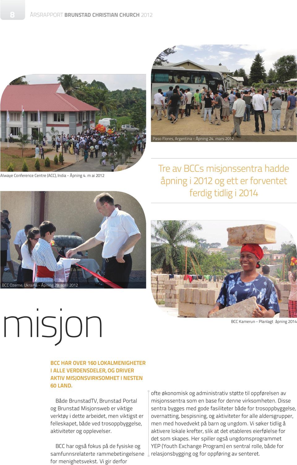 april 2012 misjon BCC Kamerun - Planlagt åpning 2014 BCC har over 160 lokalmenigheter i alle verdensdeler, og driver aktiv misjonsvirksomhet i nesten 60 land.