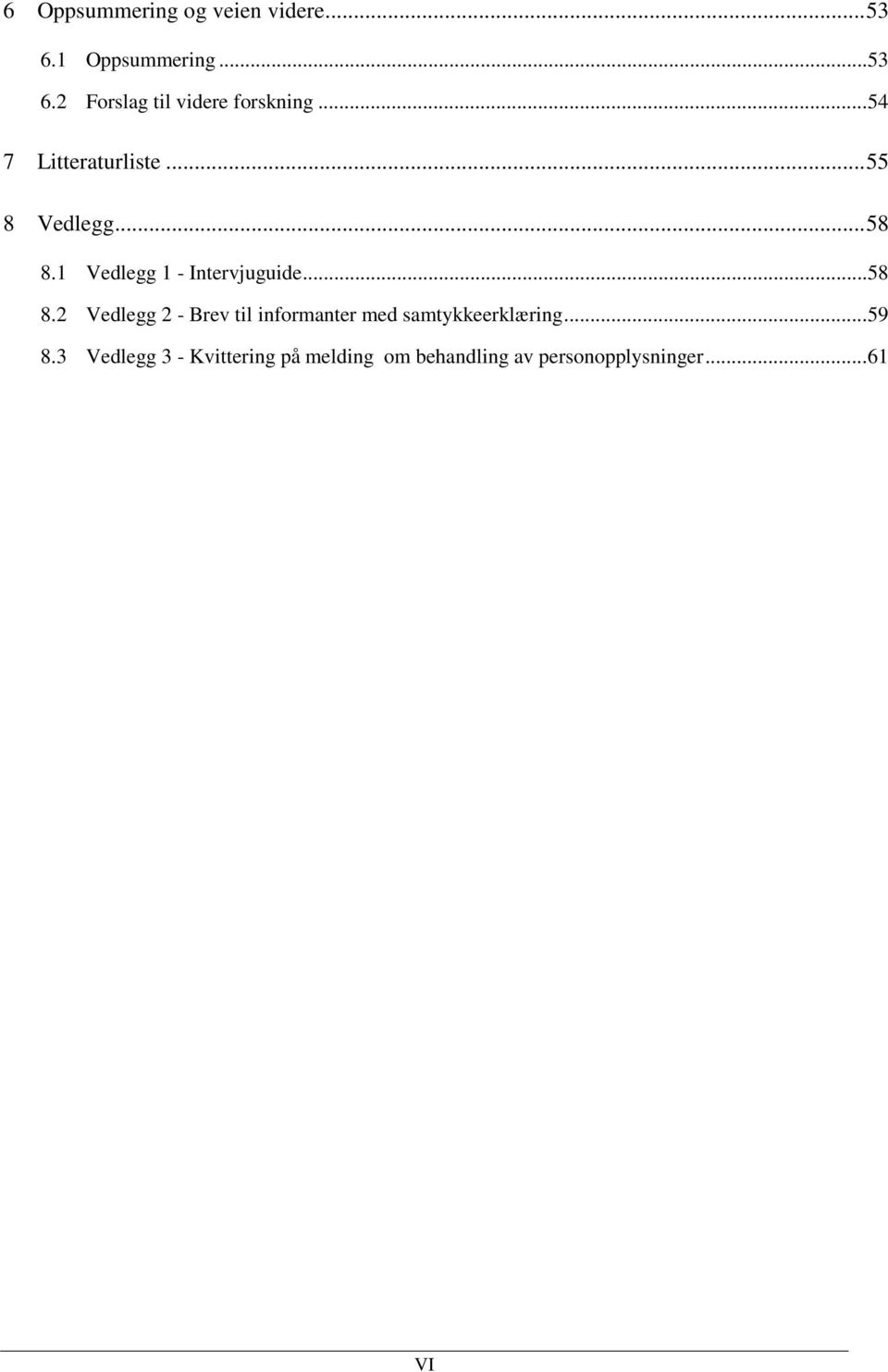 .. 58 8.2 Vedlegg 2 - Brev til informanter med samtykkeerklæring... 59 8.