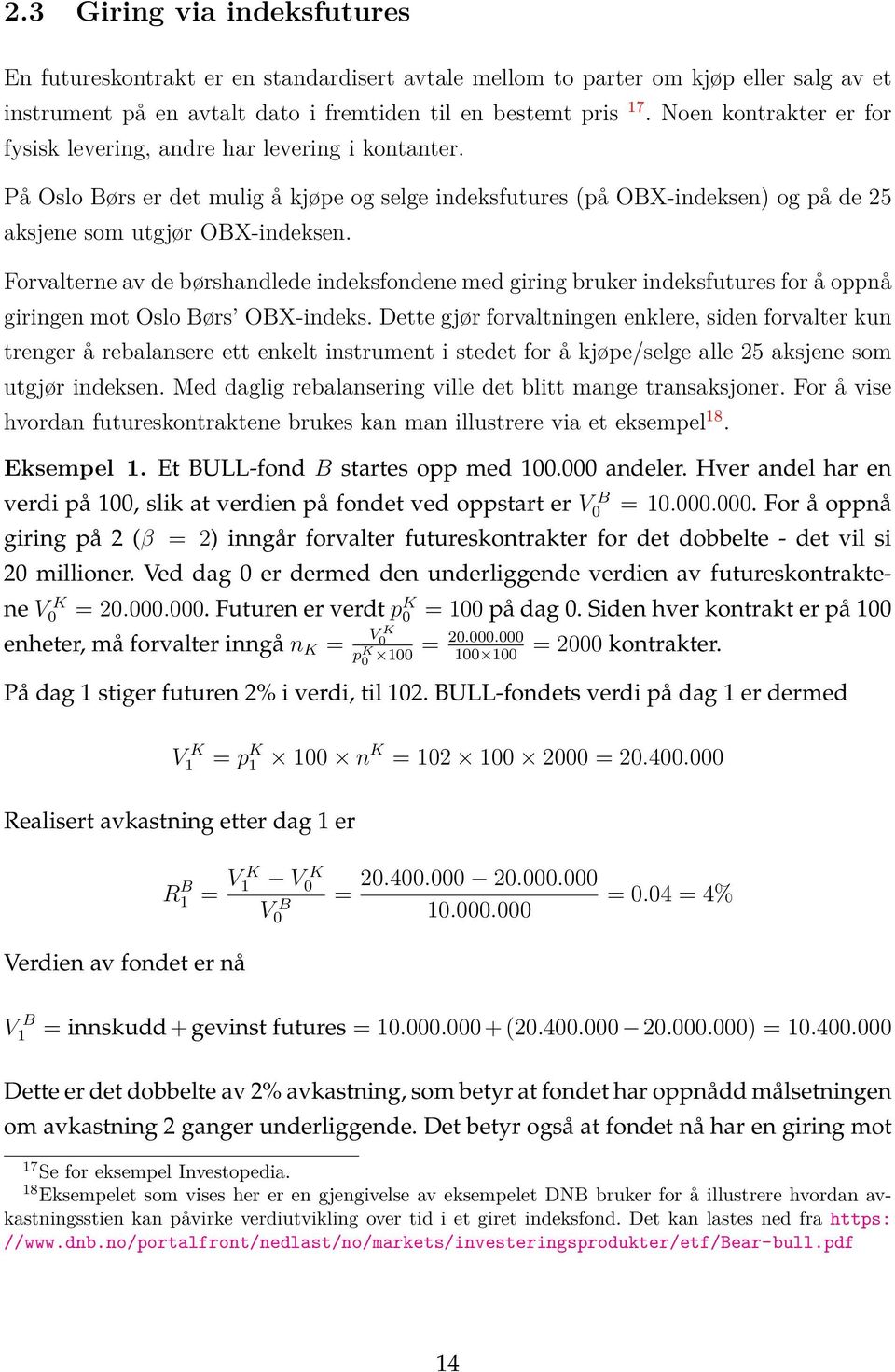 Forvalterne av de børshandlede indeksfondene med giring bruker indeksfutures for å oppnå giringen mot Oslo Børs OBX-indeks.