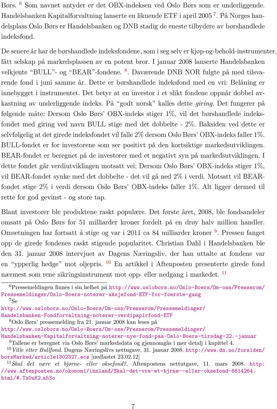 De senere år har de børshandlede indeksfondene, som i seg selv er kjøp-og-behold-instrumenter, fått selskap på markedsplassen av en potent bror.