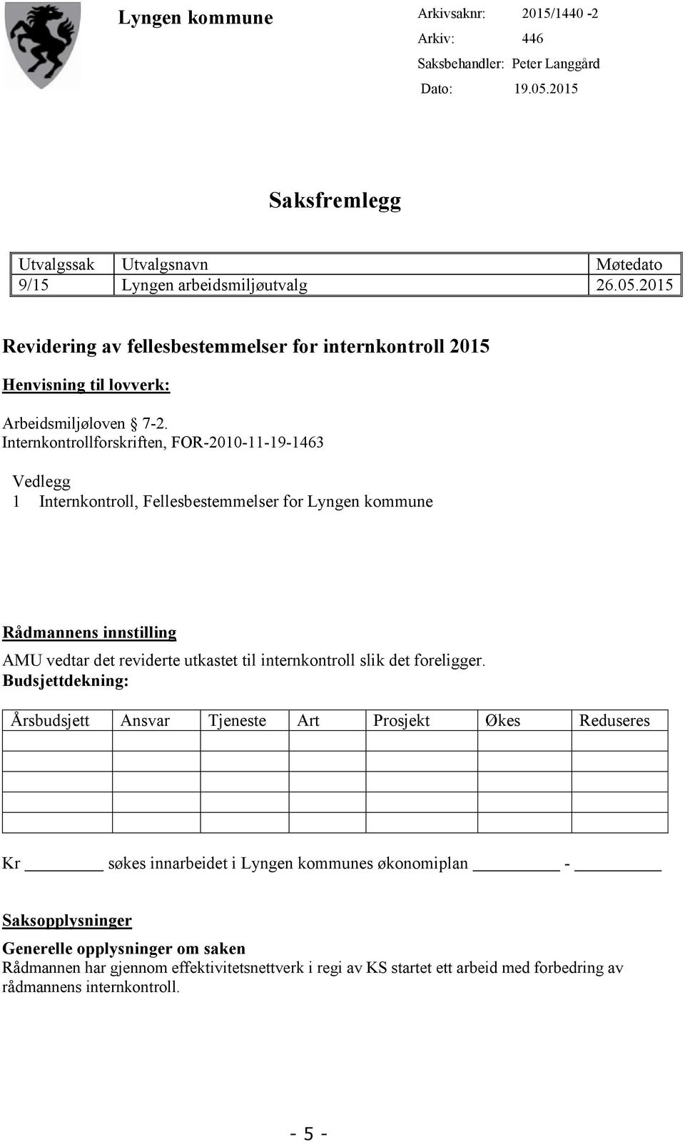 2015 Revidering av fellesbestemmelser for internkontroll 2015 Henvisning til lovverk: Arbeidsmiljøloven 7-2.