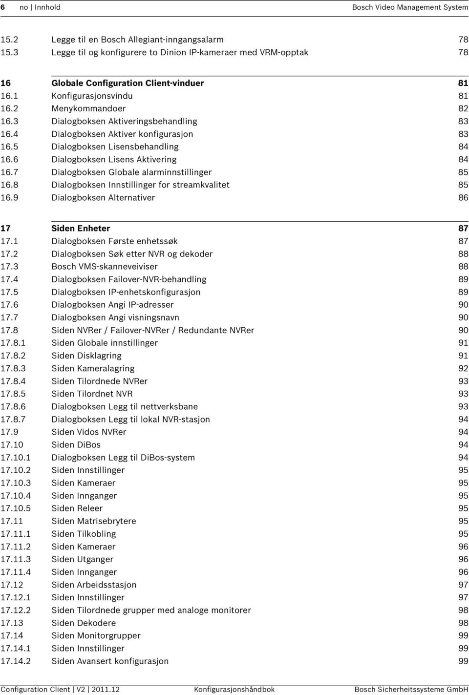 3 Dialogboksen Aktiveringsbehandling 83 16.4 Dialogboksen Aktiver konfigurasjon 83 16.5 Dialogboksen Lisensbehandling 84 16.6 Dialogboksen Lisens Aktivering 84 16.