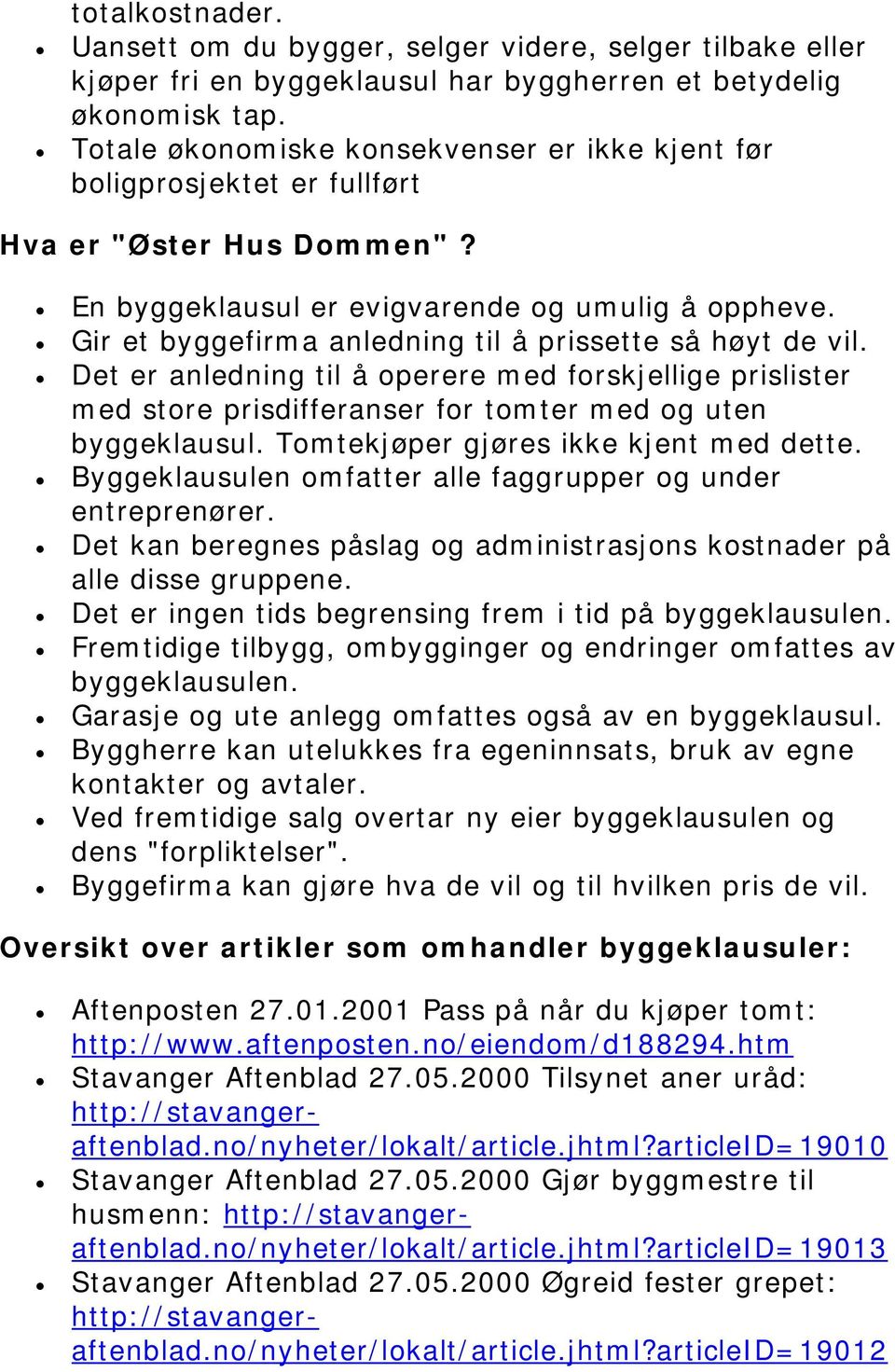 Gir et byggefirma anledning til å prissette så høyt de vil. Det er anledning til å operere med forskjellige prislister med store prisdifferanser for tomter med og uten byggeklausul.