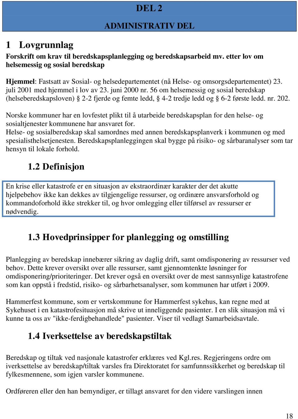 56 om helsemessig og sosial beredskap (helseberedskapsloven) 2-2 fjerde og femte ledd, 4-2 tredje ledd og 6-2 første ledd. nr. 202.