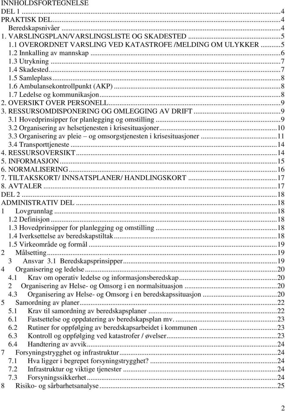 RESSURSOMDISPONERING OG OMLEGGING AV DRIFT... 9 3.1 Hovedprinsipper for planlegging og omstilling... 9 3.2 Organisering av helsetjenesten i krisesituasjoner... 10 3.