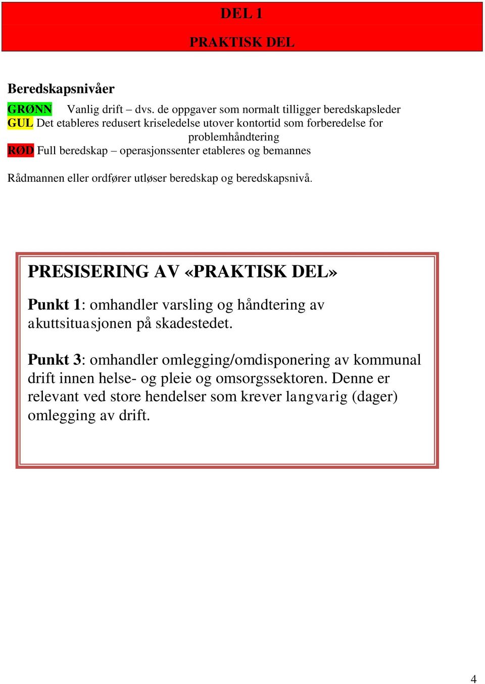 beredskap operasjonssenter etableres og bemannes Rådmannen eller ordfører utløser beredskap og beredskapsnivå.