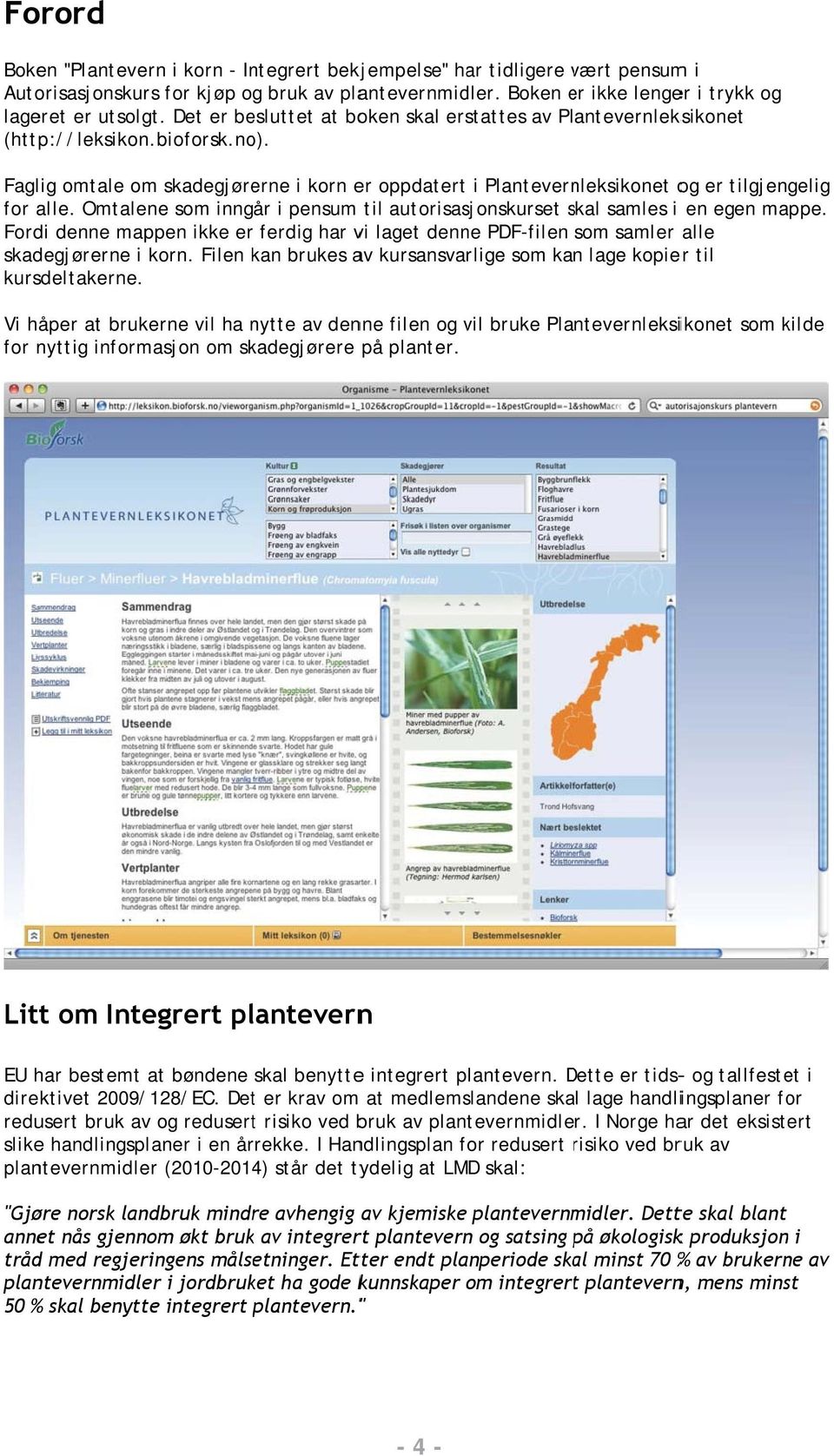 Omtalene som inngår i pensum til autorisasjonskurset skal s samles i en egen mappe. Fordi denne mappen ikke err ferdig har vi laget denne PDF-filen som samler alle skadegjørerne i korn.