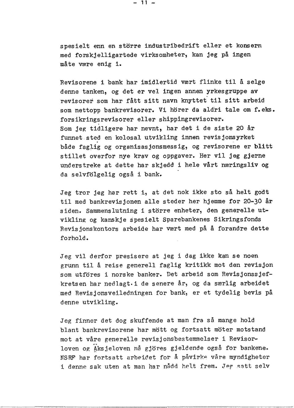 Vi horer da ald-ri tale om r.eks. fors ikringsrevlsorer slier shippingrevisorer. Som jeg tidligere har nevnt, har det i de siste 20 ar funnat ste?