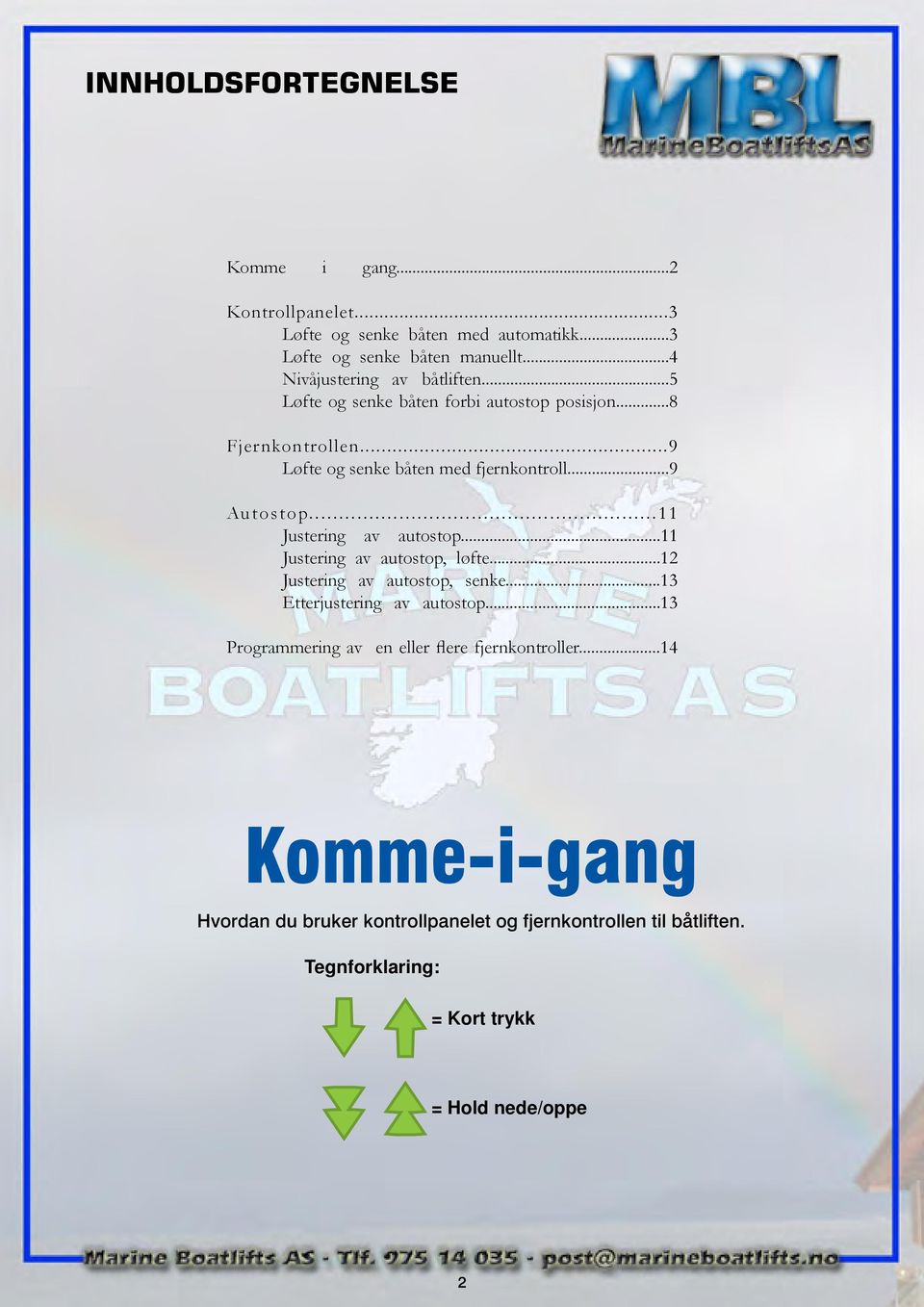 ..11 Justering av autostop, løfte...12 Justering av autostop, senke...13 Komma-i-gång Etterjustering av autostop...13 Programmering av en eller flere fjernkontroller.