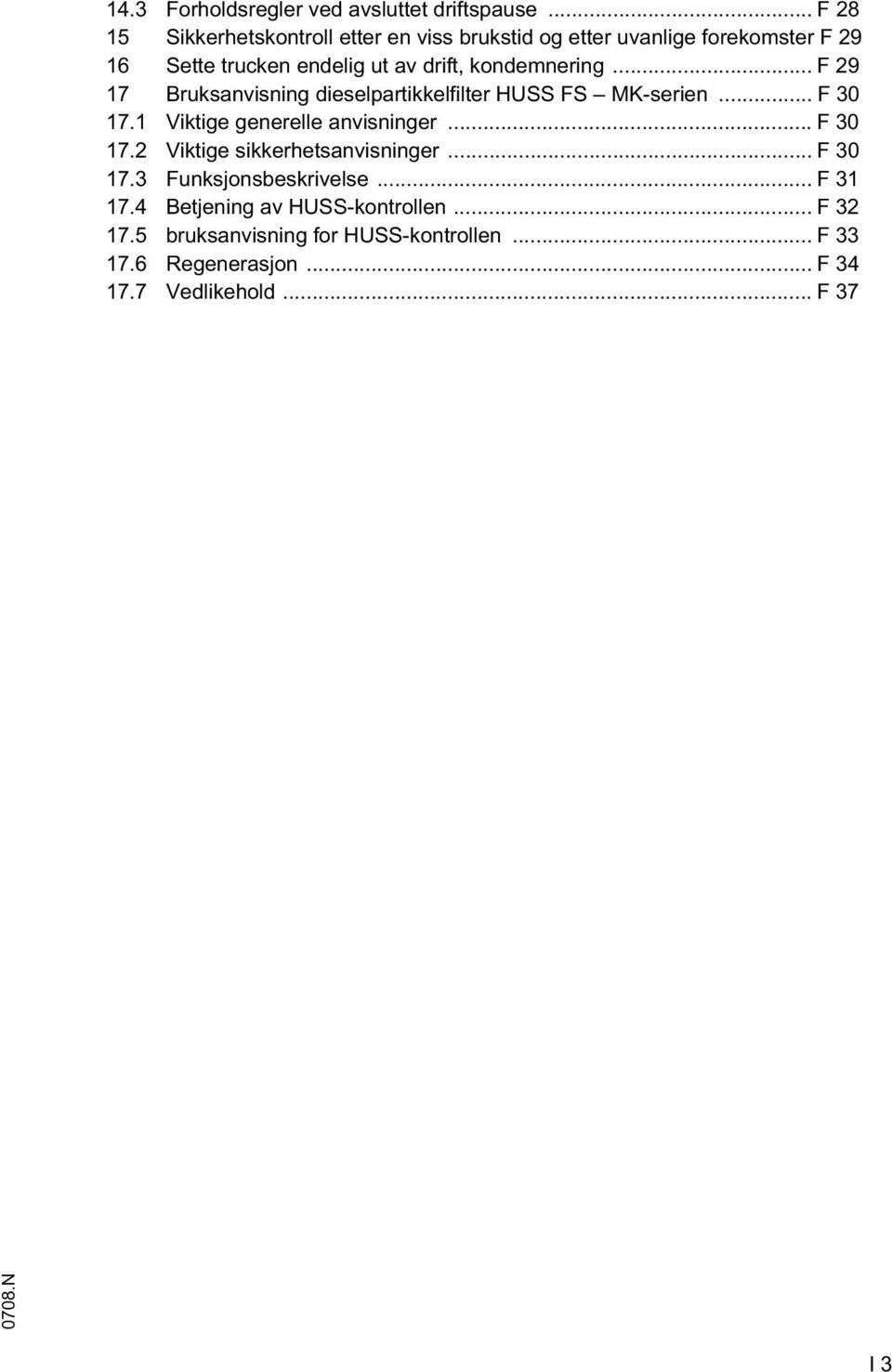 kondemnering... 29 17 Bruksanvisning dieselpartikkelfilter HUSS S K-serien... 30 17.1 Viktige generelle anvisninger... 30 17.2 Viktige sikkerhetsanvisninger.