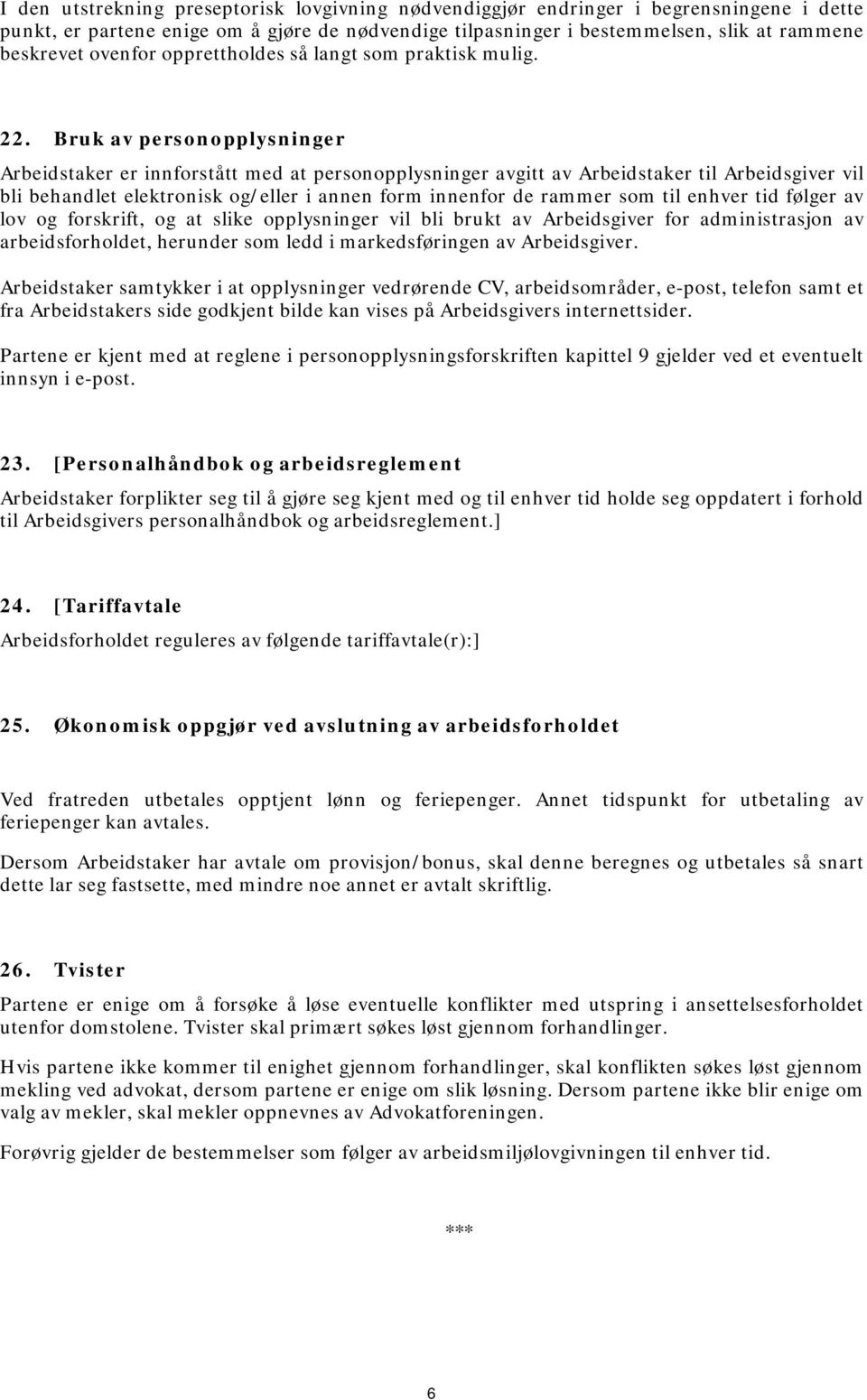 Bruk av personopplysninger Arbeidstaker er innforstått med at personopplysninger avgitt av Arbeidstaker til Arbeidsgiver vil bli behandlet elektronisk og/eller i annen form innenfor de rammer som til