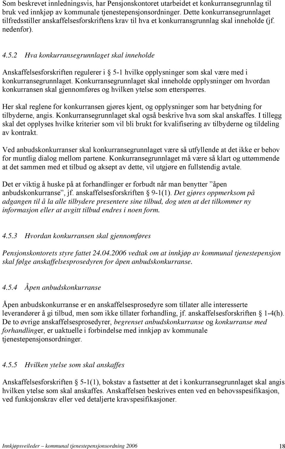 2 Hva konkurransegrunnlaget skal inneholde Anskaffelsesforskriften regulerer i 5-1 hvilke opplysninger som skal være med i konkurransegrunnlaget.