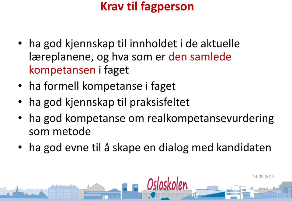 kompetanse i faget ha god kjennskap til praksisfeltet ha god kompetanse