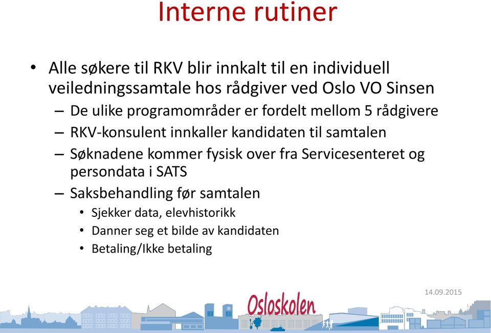 kandidaten til samtalen Søknadene kommer fysisk over fra Servicesenteret og persondata i SATS