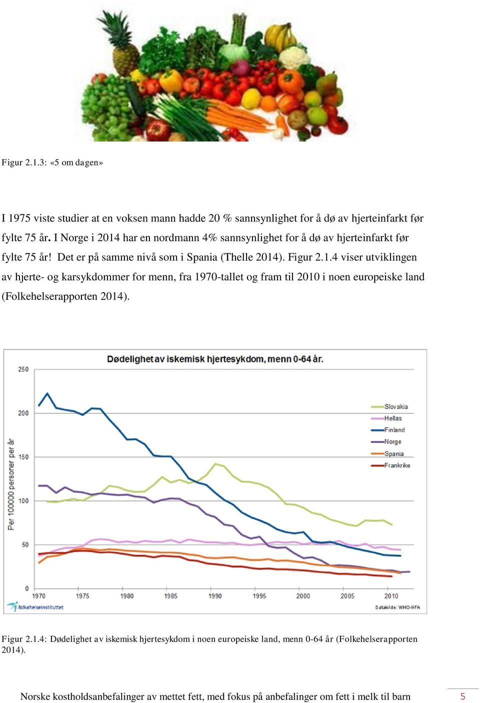 Det er på samme nivå som i Spania (Thelle 2014