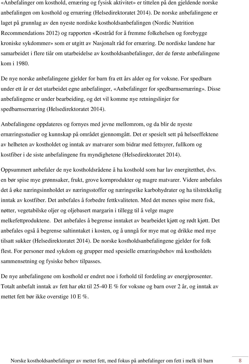 sykdommer» som er utgitt av Nasjonalt råd for ernæring. De nordiske landene har samarbeidet i flere tiår om utarbeidelse av kostholdsanbefalinger, der de første anbefalingene kom i 1980.