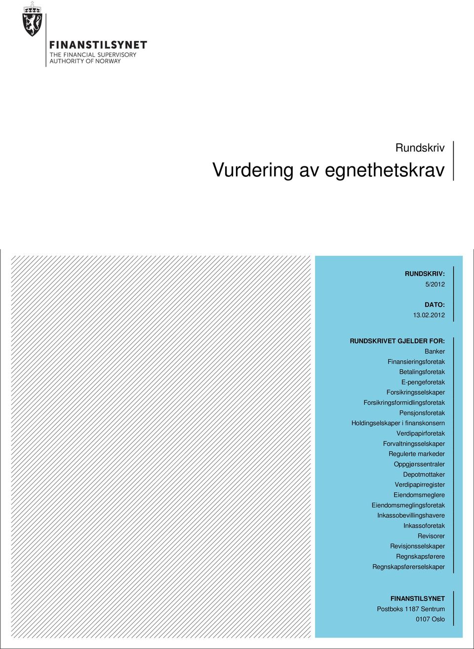 Pensjonsforetak Holdingselskaper i finanskonsern Verdipapirforetak Forvaltningsselskaper Regulerte markeder Oppgjørssentraler Depotmottaker