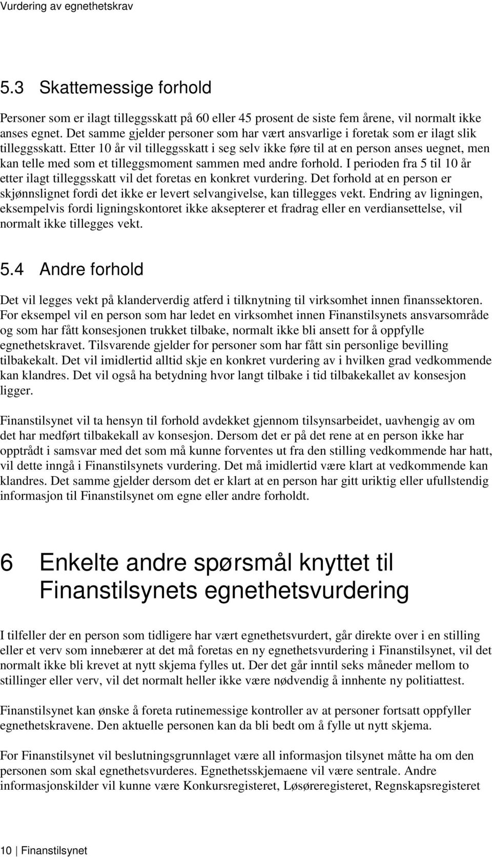 Etter 10 år vil tilleggsskatt i seg selv ikke føre til at en person anses uegnet, men kan telle med som et tilleggsmoment sammen med andre forhold.