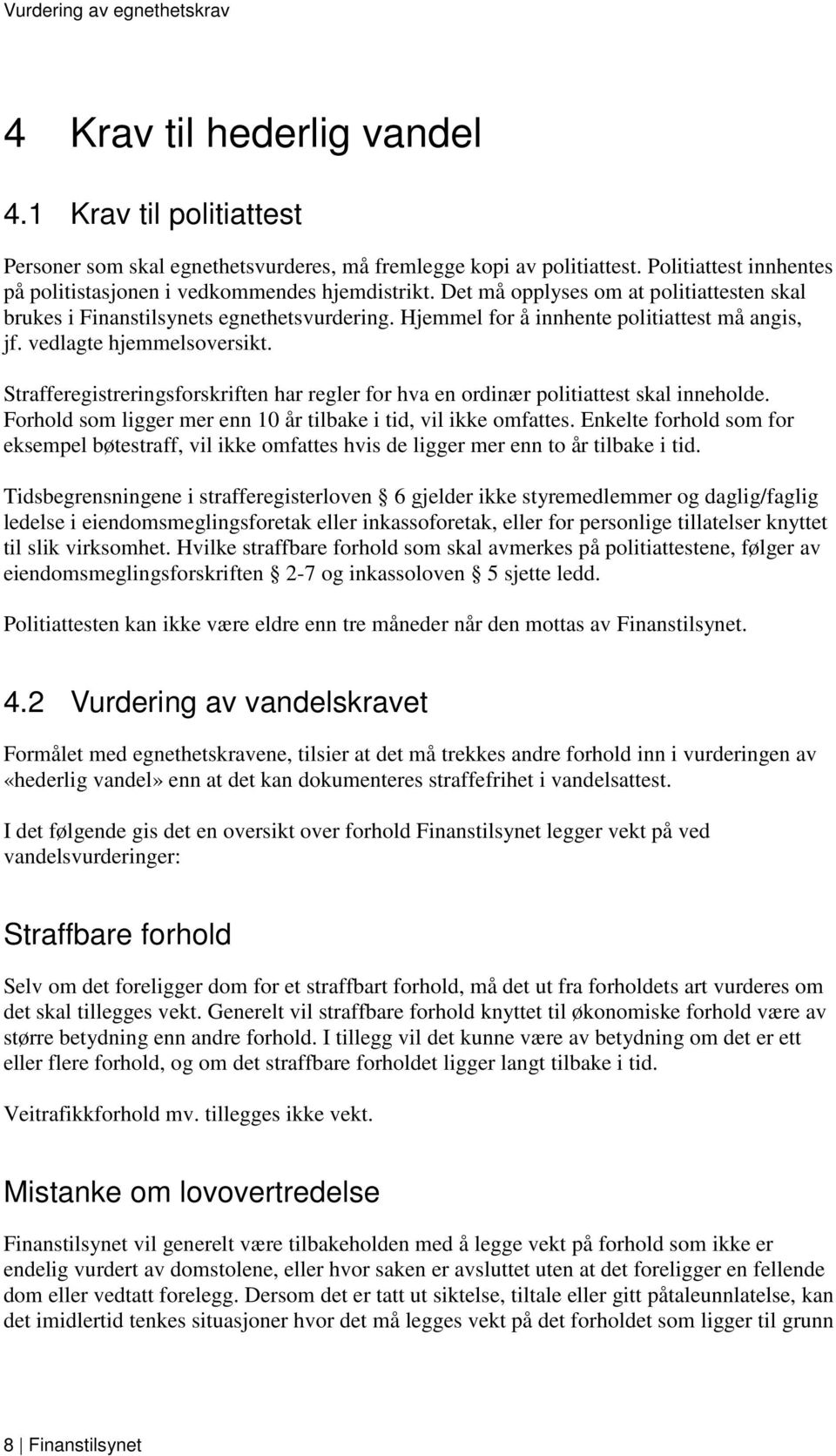 Strafferegistreringsforskriften har regler for hva en ordinær politiattest skal inneholde. Forhold som ligger mer enn 10 år tilbake i tid, vil ikke omfattes.