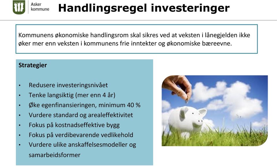 Strategier Redusere investeringsnivået Tenke langsiktig (mer enn 4 år) Øke egenfinansieringen, minimum 40 %