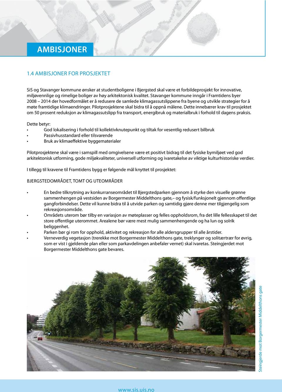 kvalitet. Stavanger kommune inngår i Framtidens byer 2008 2014 der hovedformålet er å redusere de samlede klimagassutslippene fra byene og utvikle strategier for å møte framtidige klimaendringer.