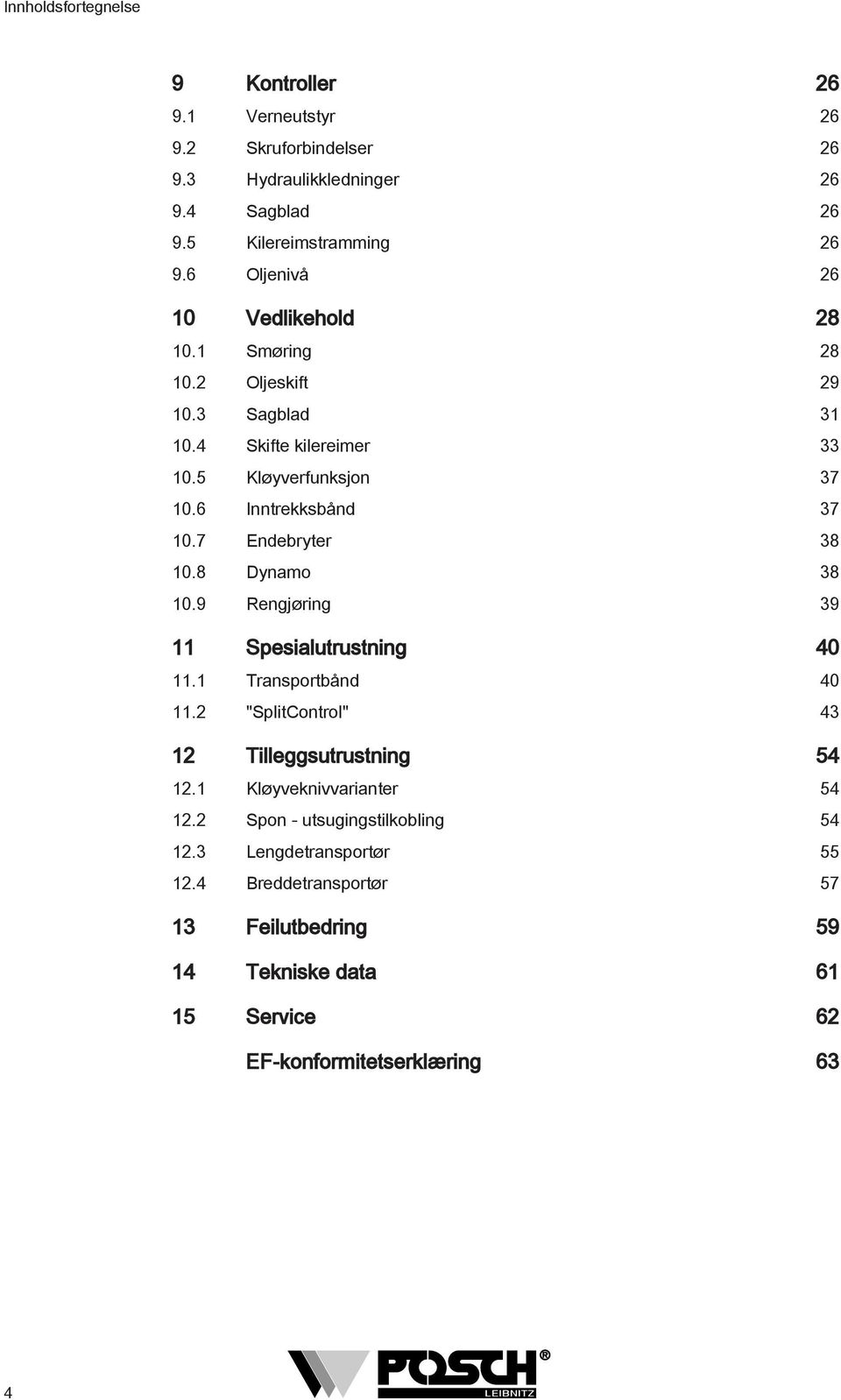 7 Endebryter 38 0.8 Dynamo 38 0.9 Rengjøring 39 Spesialutrustning 40. Transportbånd 40. "SplitControl" 43 Tilleggsutrustning 54.