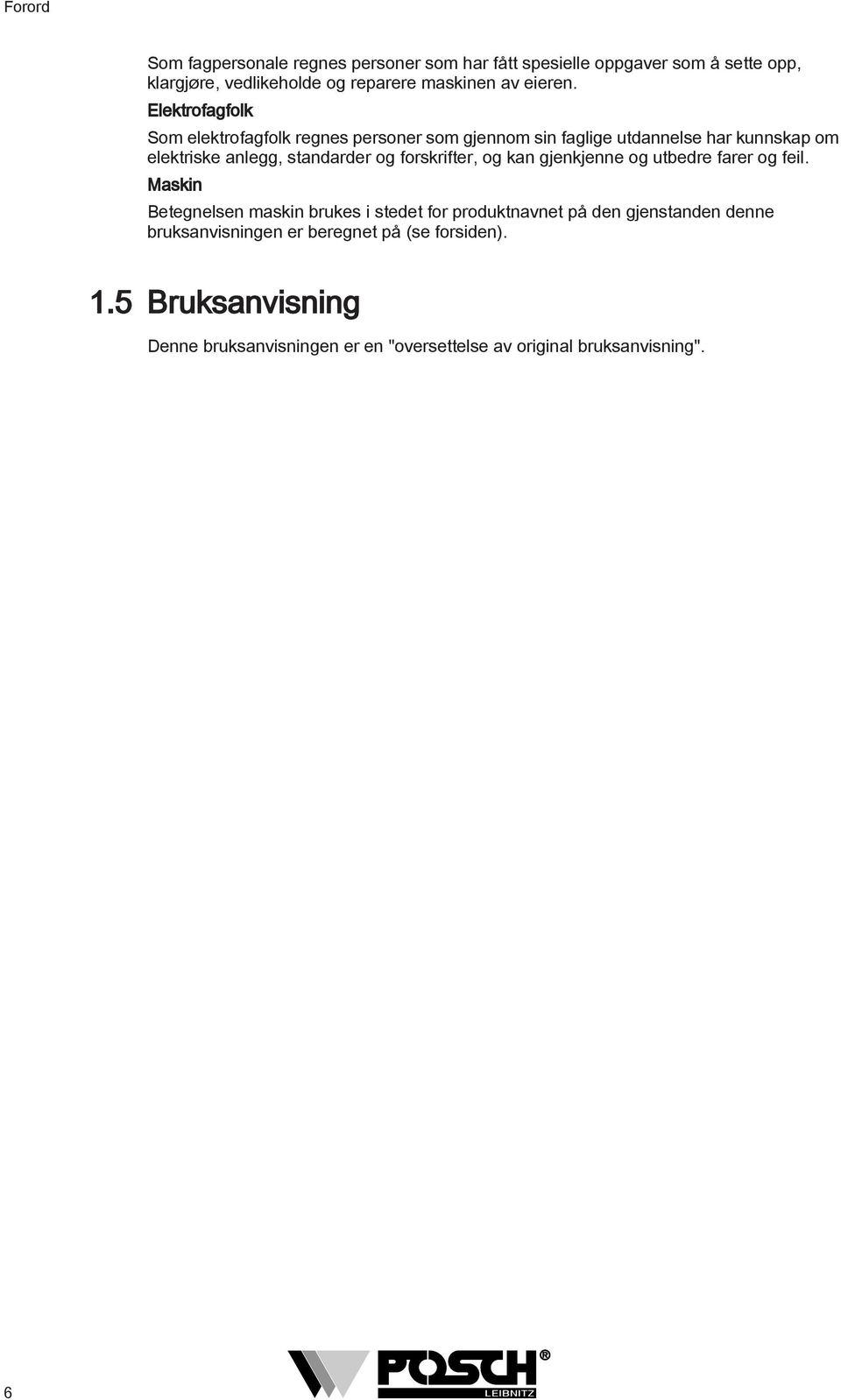 Elektrofagfolk Som elektrofagfolk regnes personer som gjennom sin faglige utdannelse har kunnskap om elektriske anlegg, standarder og