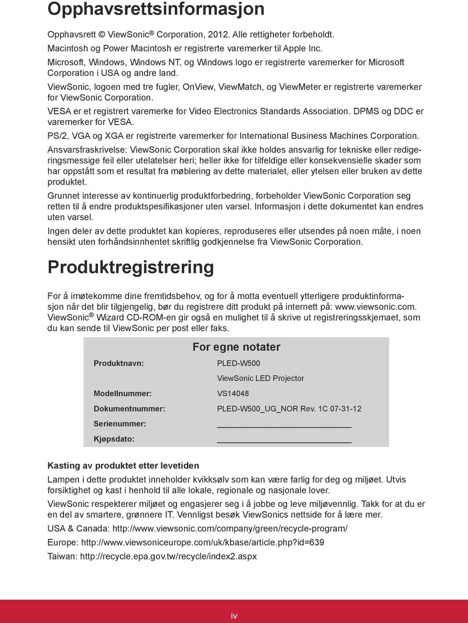 ViewSonic, logoen med tre fugler, OnView, ViewMatch, og ViewMeter er registrerte varemerker for ViewSonic Corporation. VESA er et registrert varemerke for Video Electronics Standards Association.