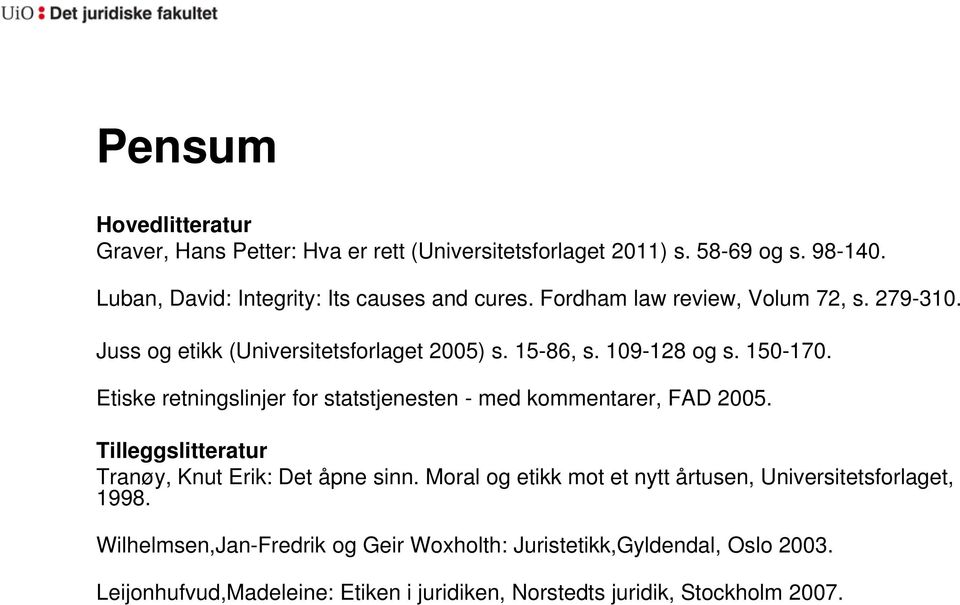 Etiske retningslinjer for statstjenesten - med kommentarer, FAD 2005. Tilleggslitteratur Tranøy, Knut Erik: Det åpne sinn.