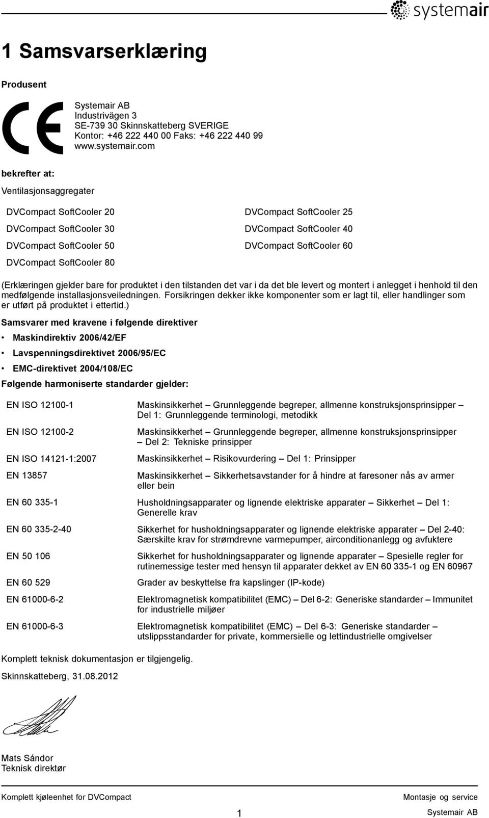 SoftCooler 80 (Erklæringen gjelder bare for produktet i den tilstanden det var i da det ble levert og montert i anlegget i henhold til den medfølgende installasjonsveiledningen.