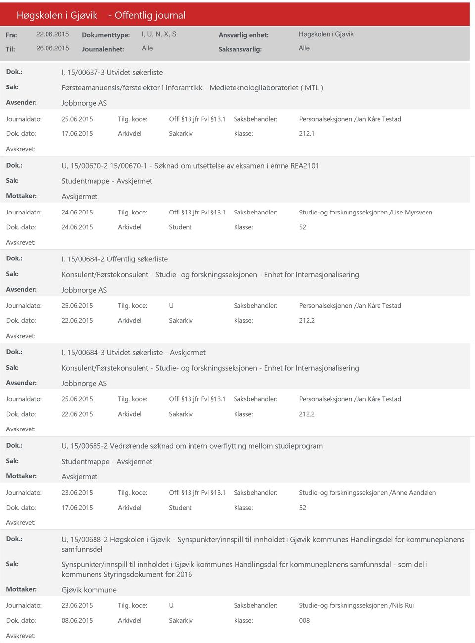 dato: Arkivdel: Sakarkiv 212.2 I, 15/00684-3 tvidet søkerliste - Konsulent/Førstekonsulent - Studie- og forskningsseksjonen - Enhet for Internasjonalisering Dok. dato: Arkivdel: Sakarkiv 212.