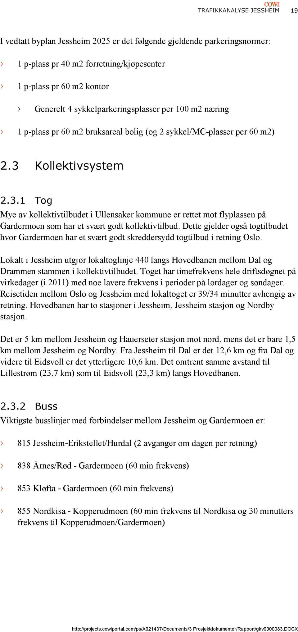 Kollektivsystem 2.3.1 Tog Mye av kollektivtilbudet i Ullensaker kommune er rettet mot flyplassen på Gardermoen som har et svært godt kollektivtilbud.