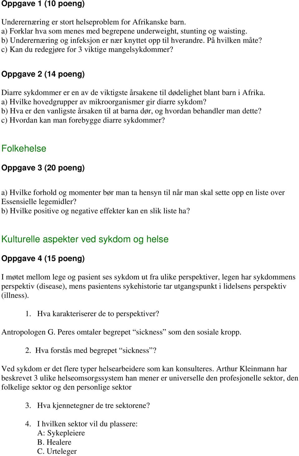 Oppgave 2 (14 poeng) Diarre sykdommer er en av de viktigste årsakene til dødelighet blant barn i Afrika. a) Hvilke hovedgrupper av mikroorganismer gir diarre sykdom?