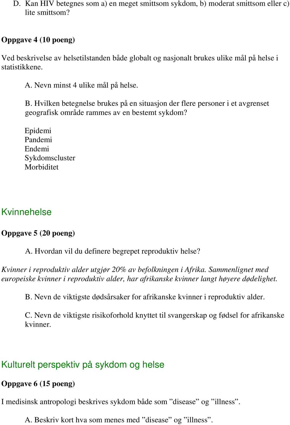 Hvilken betegnelse brukes på en situasjon der flere personer i et avgrenset geografisk område rammes av en bestemt sykdom?