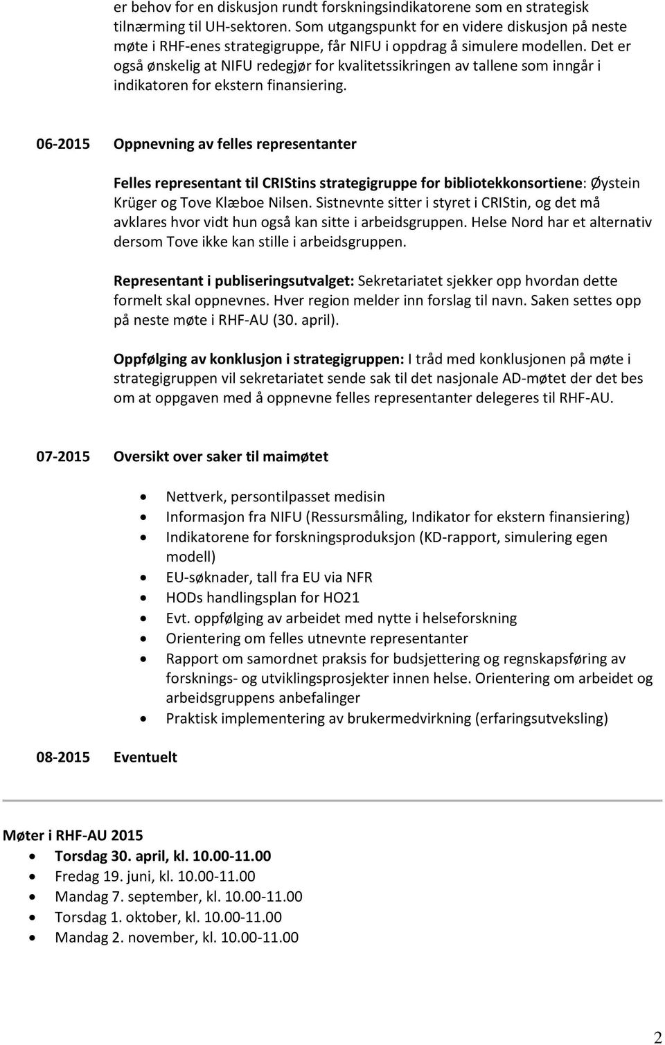 Det er også ønskelig at NIFU redegjør for kvalitetssikringen av tallene som inngår i indikatoren for ekstern finansiering.