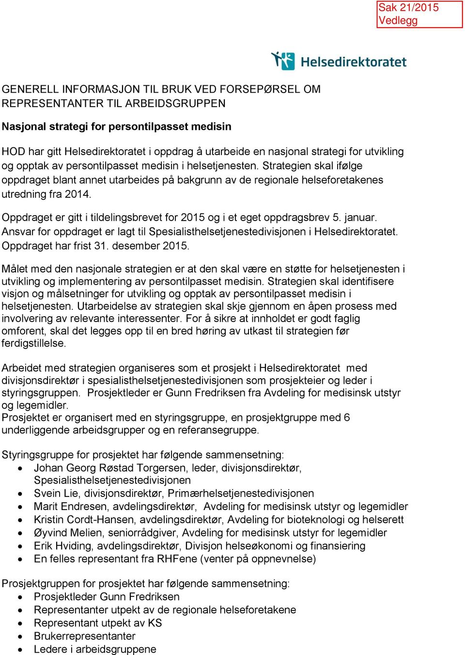 Oppdraget er gitt i tildelingsbrevet for 2015 og i et eget oppdragsbrev 5. januar. Ansvar for oppdraget er lagt til Spesialisthelsetjenestedivisjonen i Helsedirektoratet. Oppdraget har frist 31.