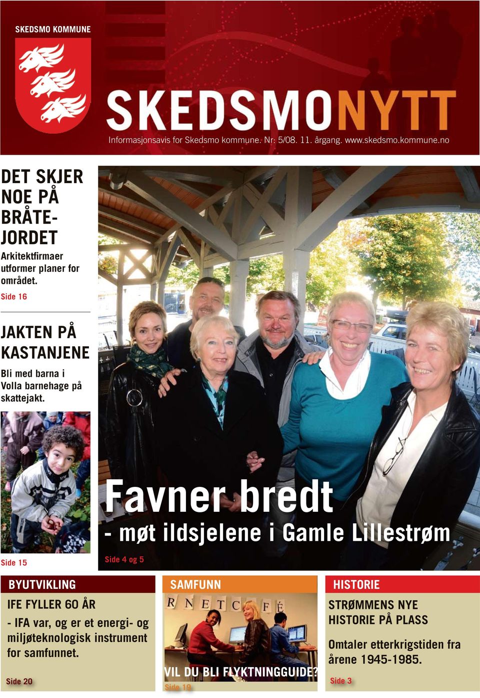 Favner bredt - møt ildsjelene i Gamle Lillestrøm Side 15 Side 4 og 5 BYUTVIKLING IFE FYLLER 60 ÅR - IFA var, og er et energi- og