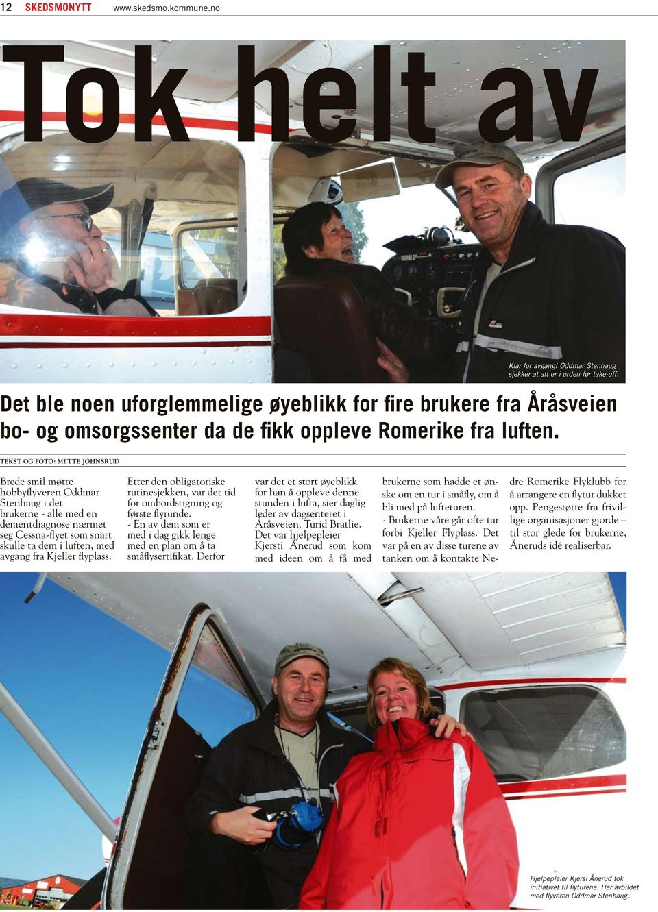 Brede smil møtte hobbyflyveren Oddmar Stenhaug i det brukerne - alle med en dementdiagnose nærmet seg Cessna-flyet som snart skulle ta dem i luften, med avgang fra Kjeller flyplass.